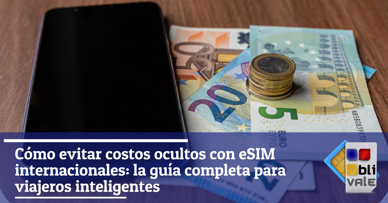 blivale_image_es_Cómo evitar costes ocultos con eSIM internacionales_643x337 Cómo evitar costos ocultos con eSIM internacionales: la guía completa para viajeros inteligentes